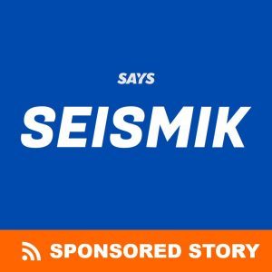 SAYS SEISMIK Sponsored Story